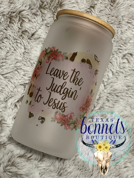 Leave the Judgin’ to Jesus Glass Can